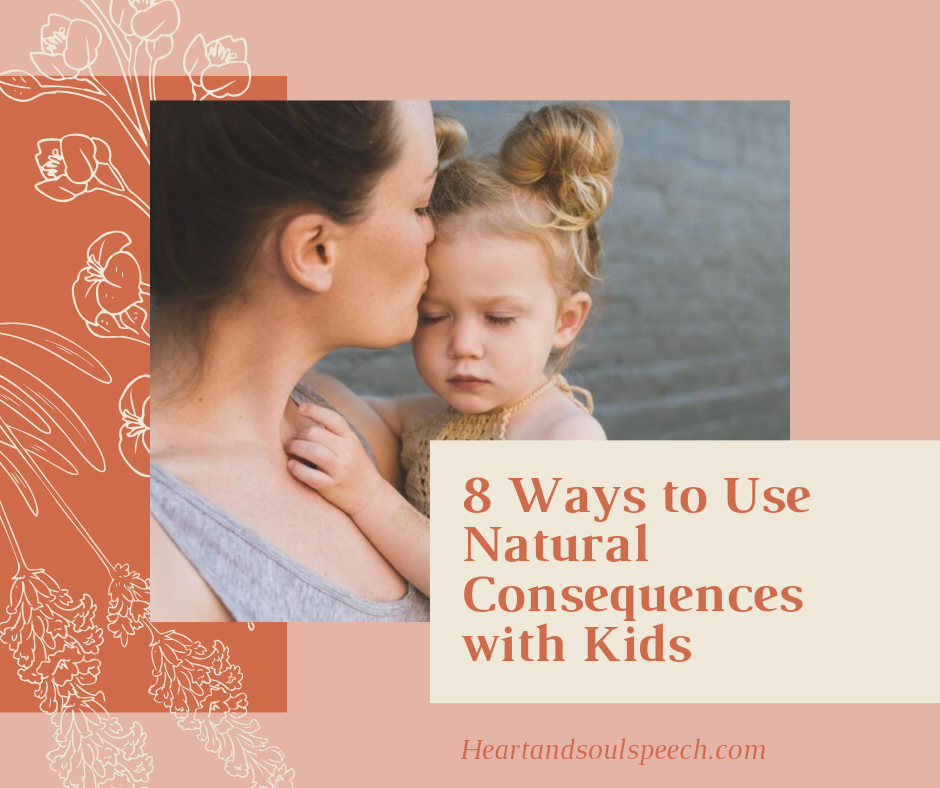 8 Ways To Use Natural Consequences Heart Soul Speech